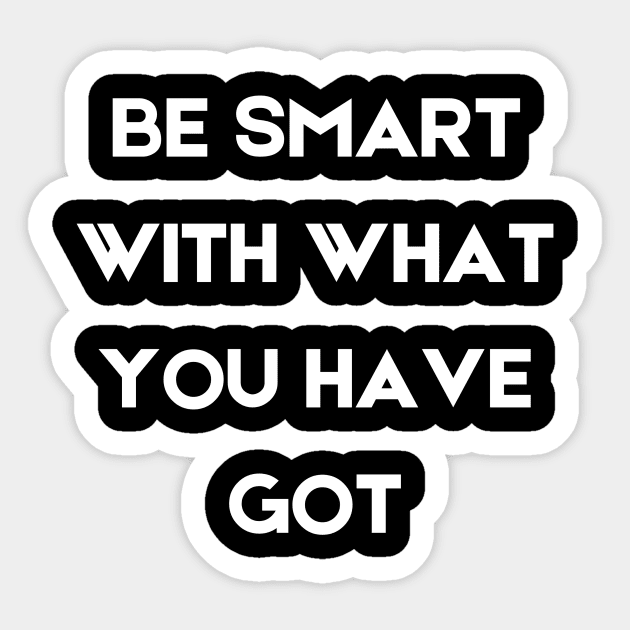 Be smart with what you have got Sticker by InspirationalDesign